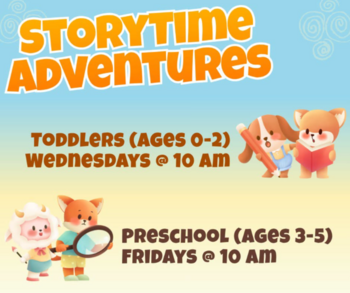 graphic with text: Storytime Adventures. Toddlers (ages 0-2) Wednesday at 10am, Preschool (ages 3-5) Fridays at 10am