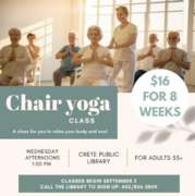 graphic: Chair Yoga Classes: For adults 55+, a class to relax your body and soul. Wednesdays at 1 p.m. from Sept. 2 to Oct. 21; $16 for 8 weeks. Call the library to sign up.